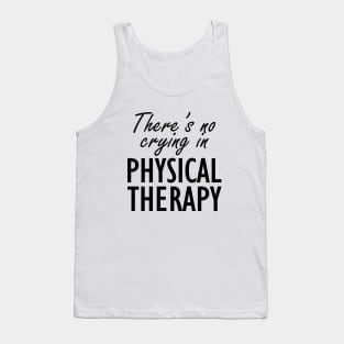 Physical Therapist - There is no crying in physical therapy Tank Top